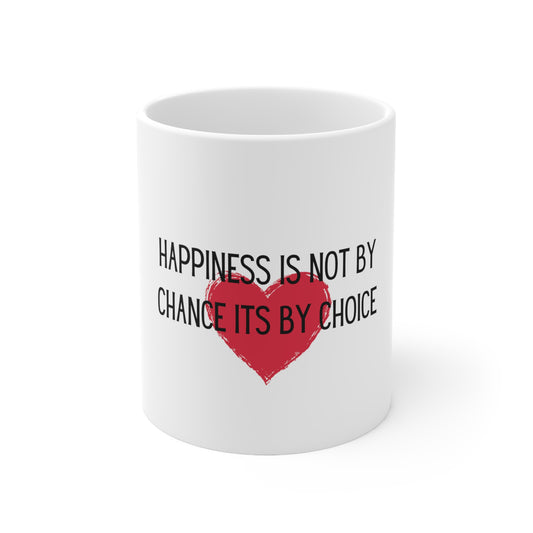 "Happiness is not by Chance, its by Choice" - Ceramic Mug 11oz