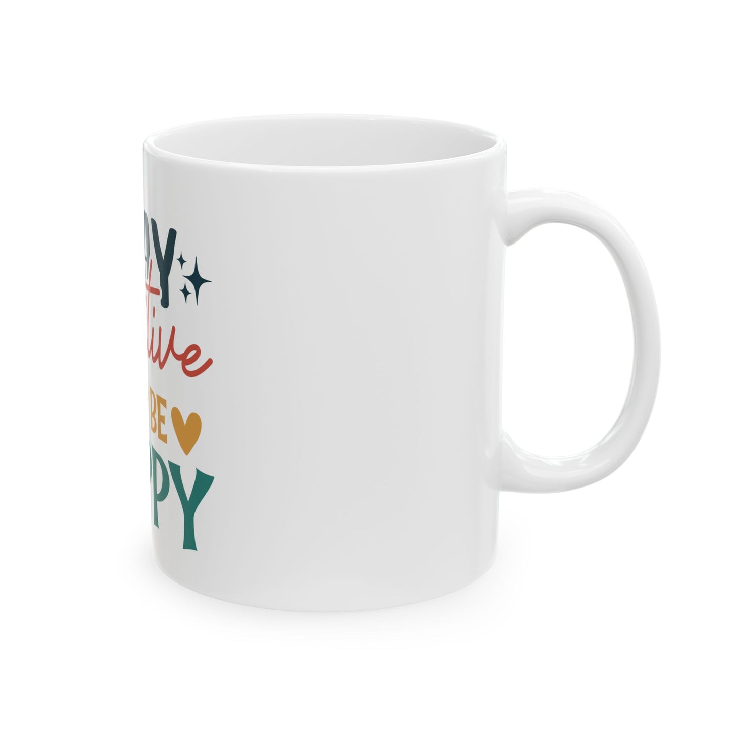 Stay Positive Ceramic Mug - Inspiring Coffee Cup for Home and Office, Unique Gift for Friends, Motivational Drinkware, 11oz and 15oz