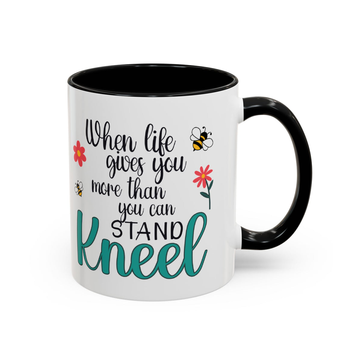 When Life Gives You More Than You Can Handle, Stand Kneel Inspirational Coffee Mug