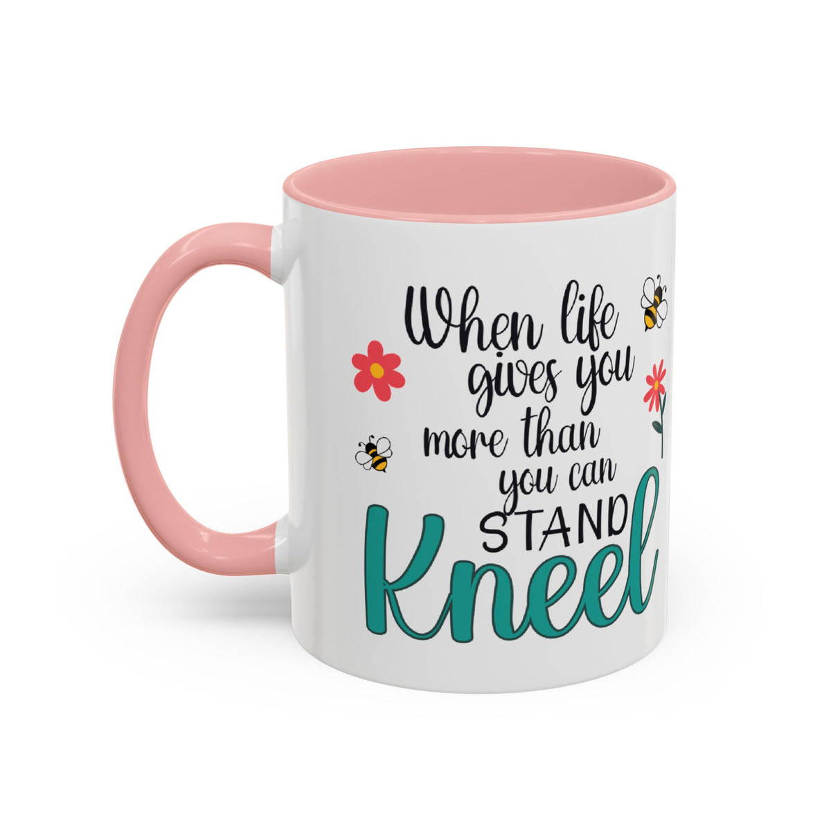 When Life Gives You More Than You Can Handle, Stand Kneel Inspirational Coffee Mug