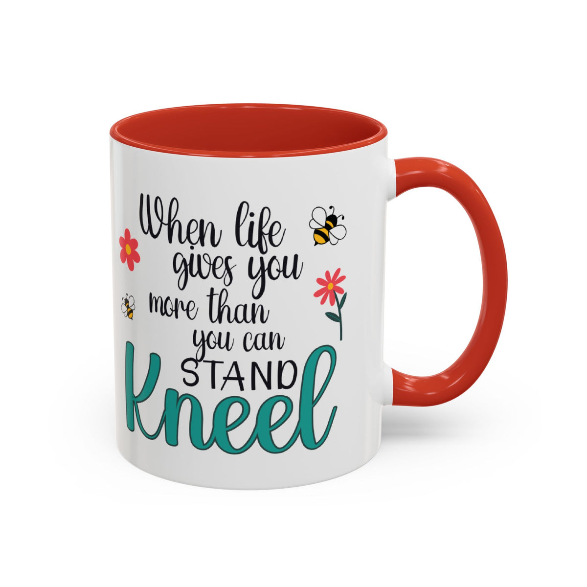 When Life Gives You More Than You Can Handle, Stand Kneel Inspirational Coffee Mug