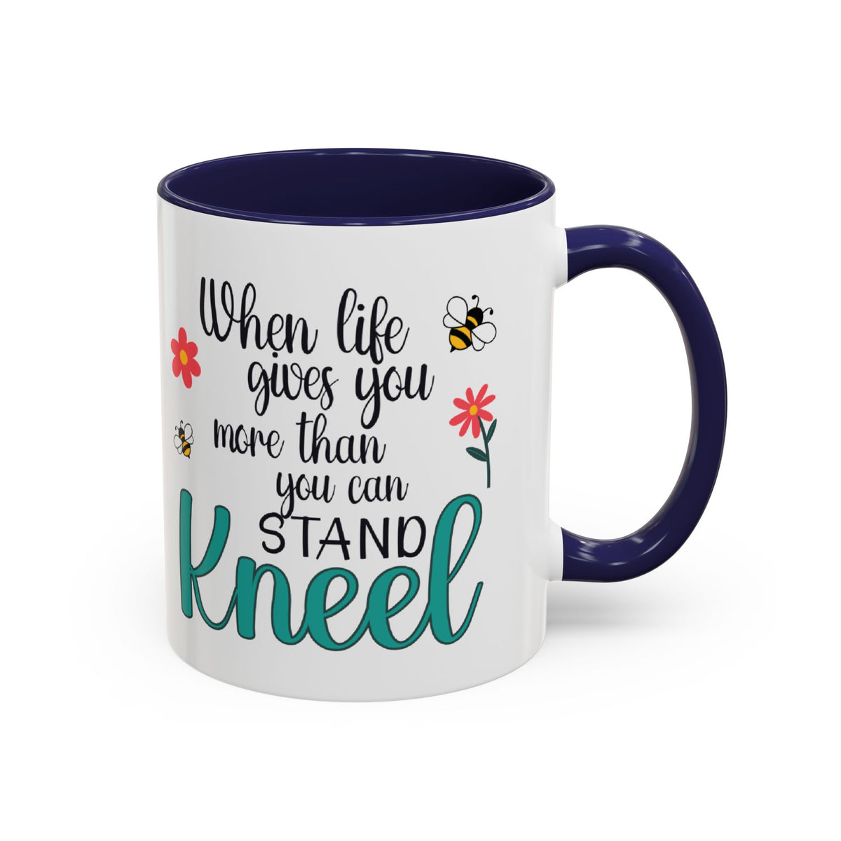 When Life Gives You More Than You Can Handle, Stand Kneel Inspirational Coffee Mug