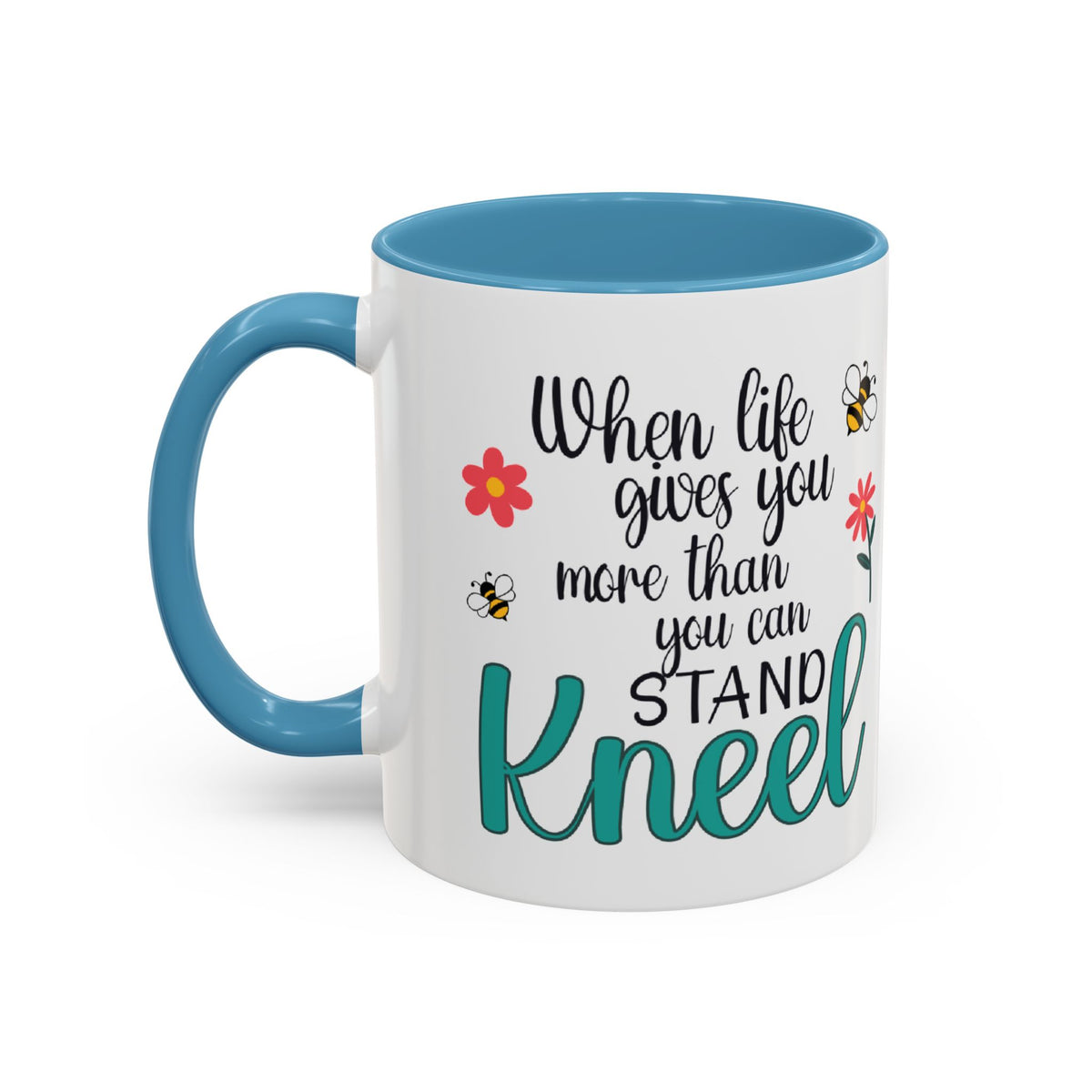 When Life Gives You More Than You Can Handle, Stand Kneel Inspirational Coffee Mug