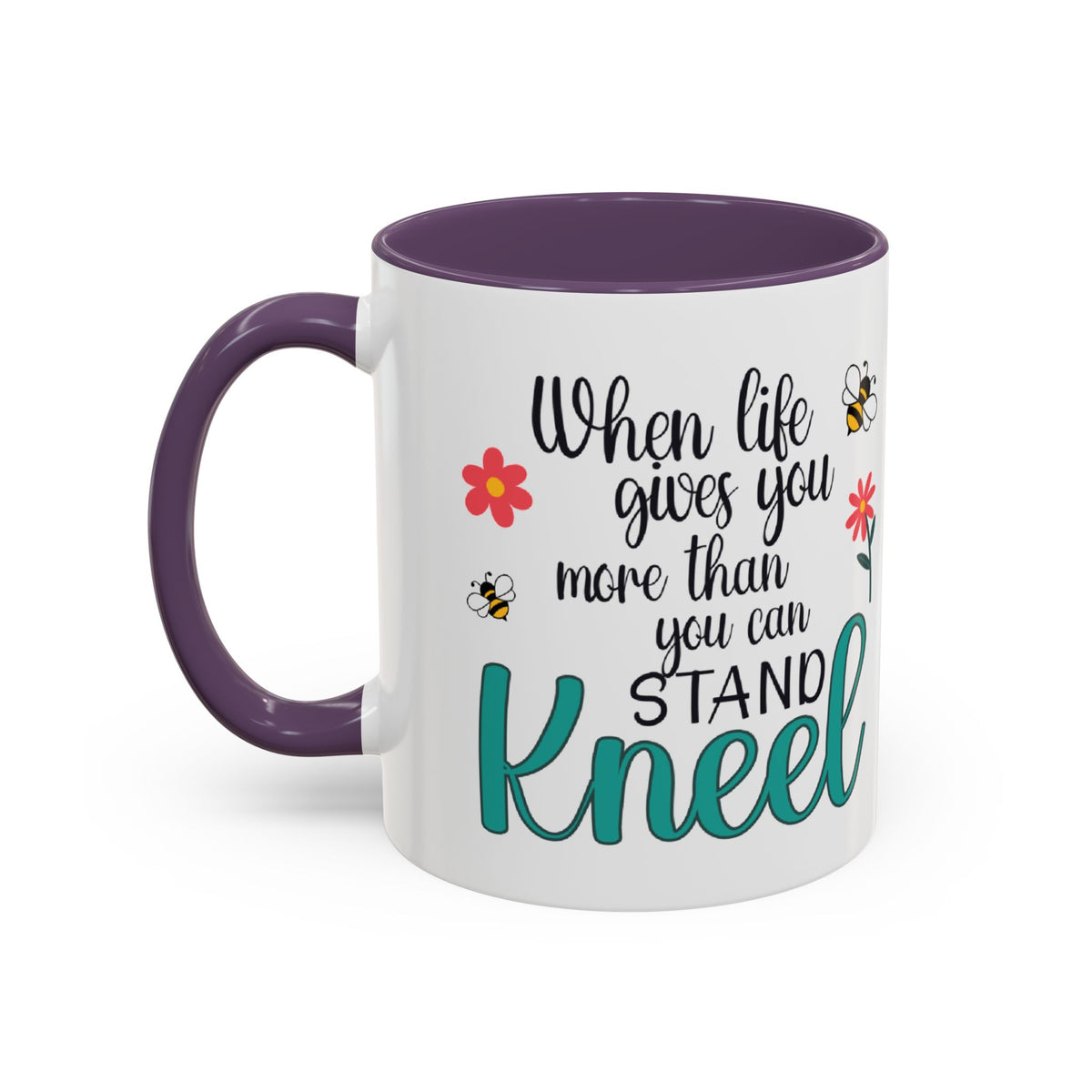 When Life Gives You More Than You Can Handle, Stand Kneel Inspirational Coffee Mug