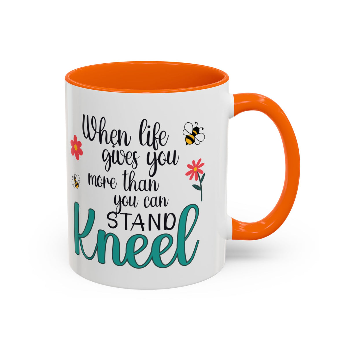 When Life Gives You More Than You Can Handle, Stand Kneel Inspirational Coffee Mug