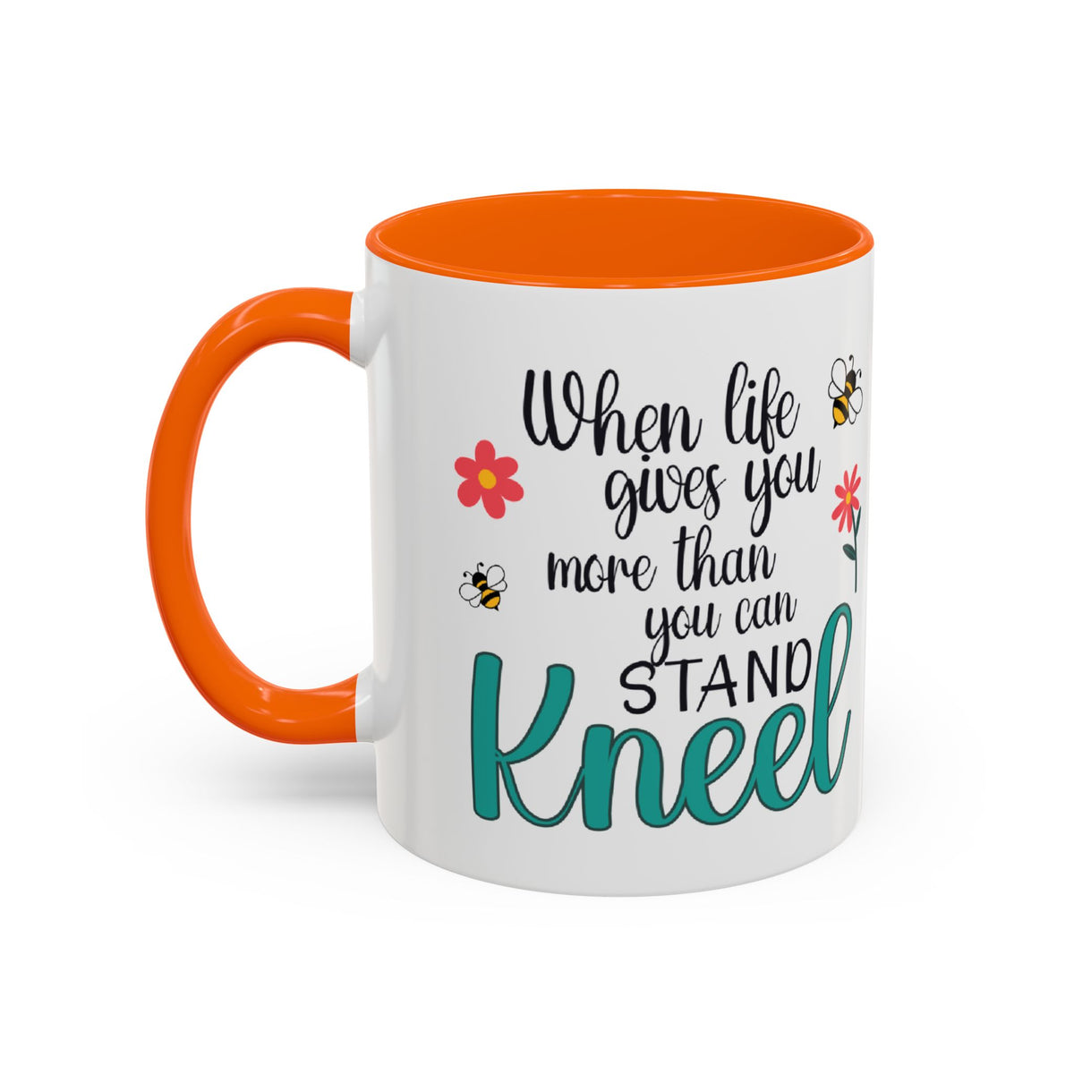 When Life Gives You More Than You Can Handle, Stand Kneel Inspirational Coffee Mug