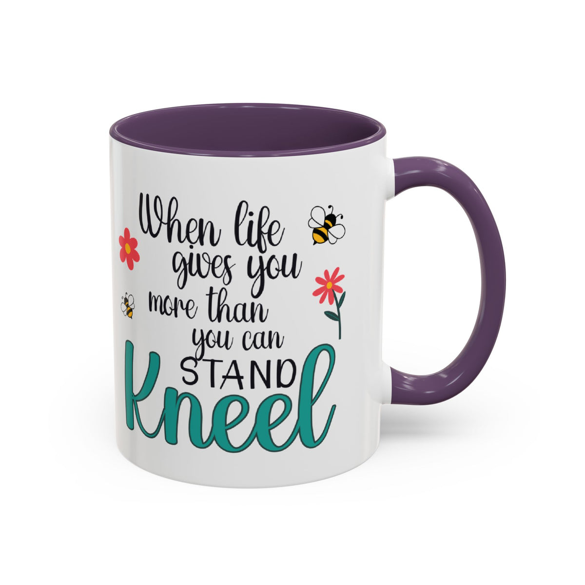 When Life Gives You More Than You Can Handle, Stand Kneel Inspirational Coffee Mug