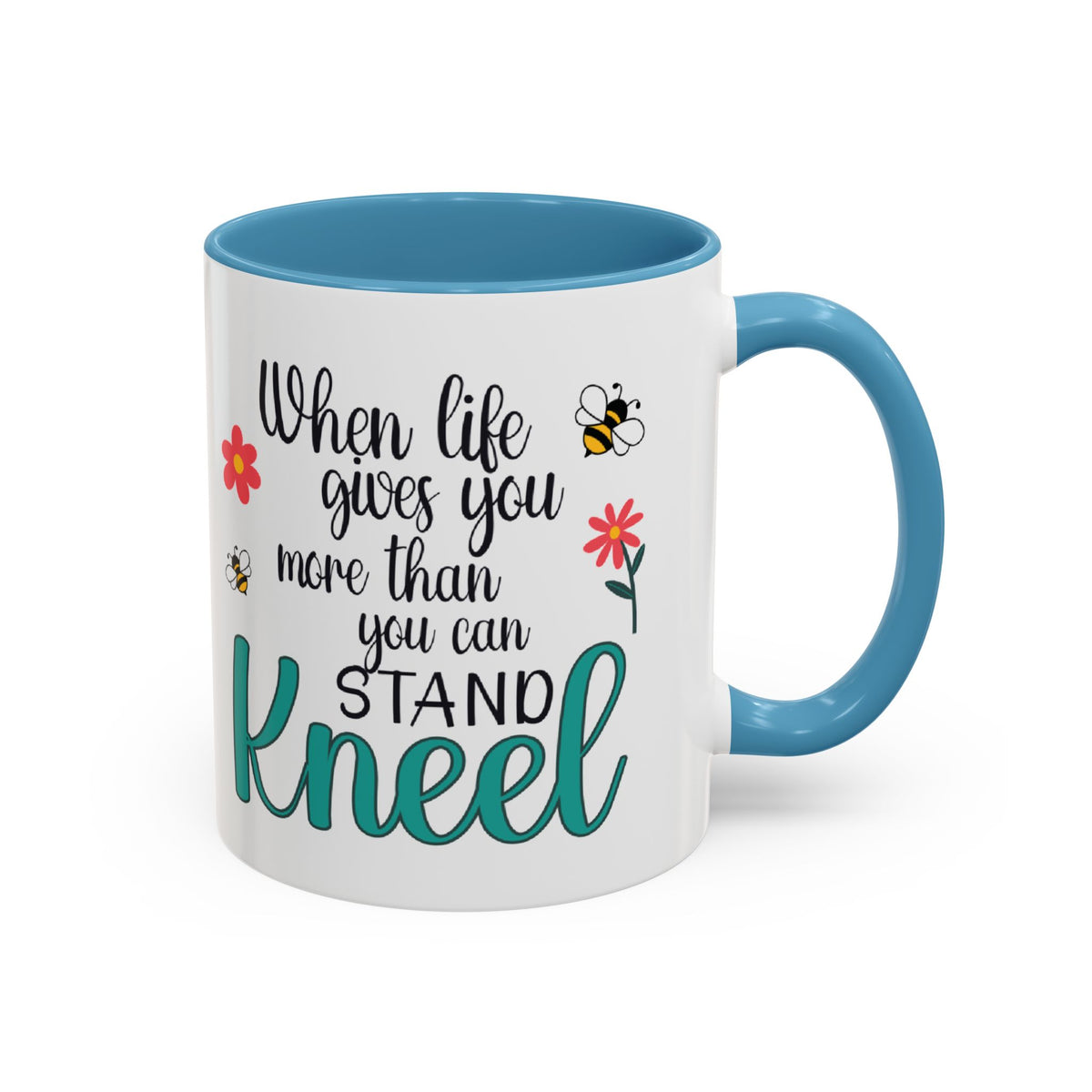 When Life Gives You More Than You Can Handle, Stand Kneel Inspirational Coffee Mug