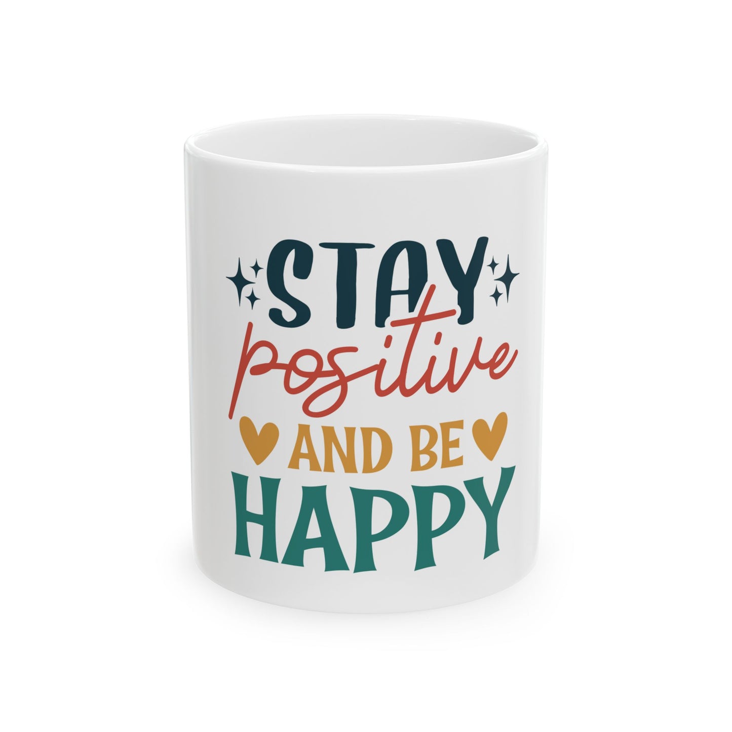 Stay Positive Ceramic Mug - Inspiring Coffee Cup for Home and Office, Unique Gift for Friends, Motivational Drinkware, 11oz and 15oz