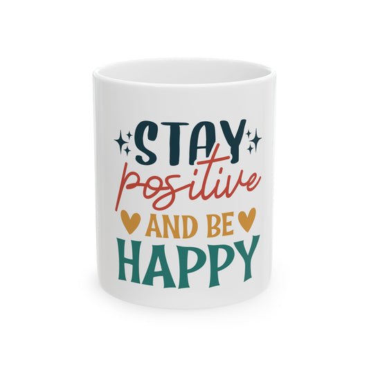 Stay Positive Ceramic Mug - Inspiring Coffee Cup for Home and Office, Unique Gift for Friends, Motivational Drinkware, 11oz and 15oz