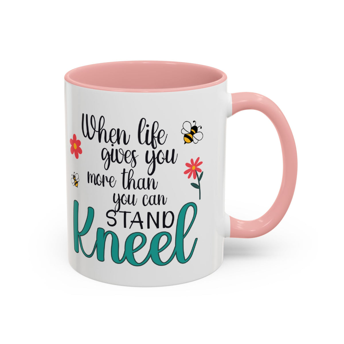 When Life Gives You More Than You Can Handle, Stand Kneel Inspirational Coffee Mug