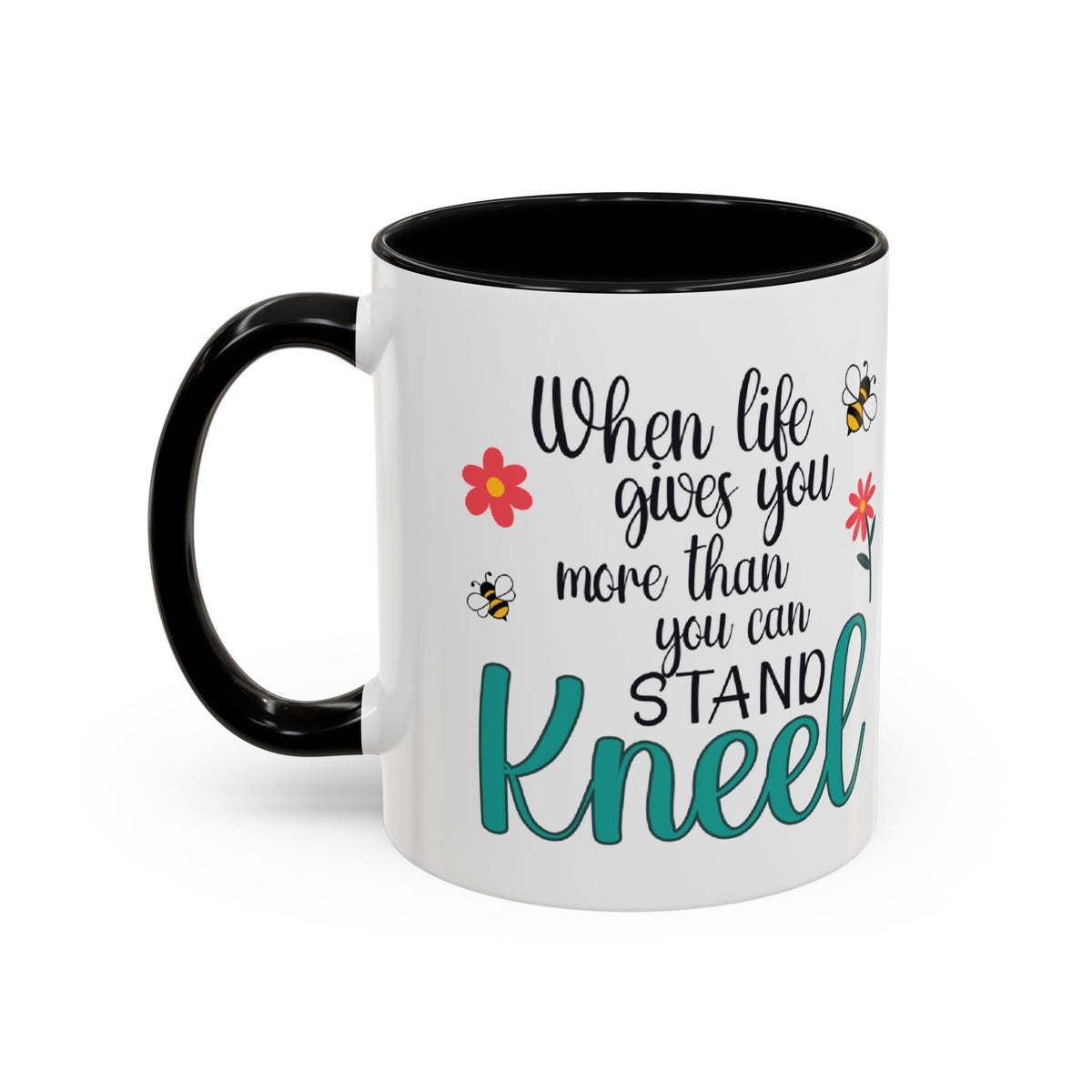When Life Gives You More Than You Can Handle, Stand Kneel Inspirational Coffee Mug