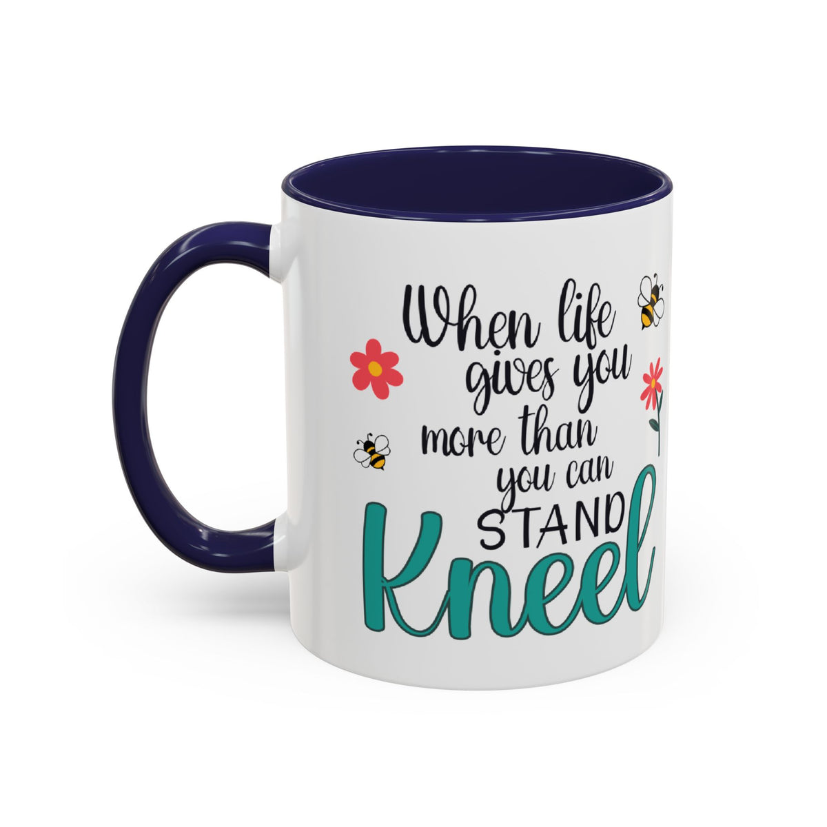 When Life Gives You More Than You Can Handle, Stand Kneel Inspirational Coffee Mug