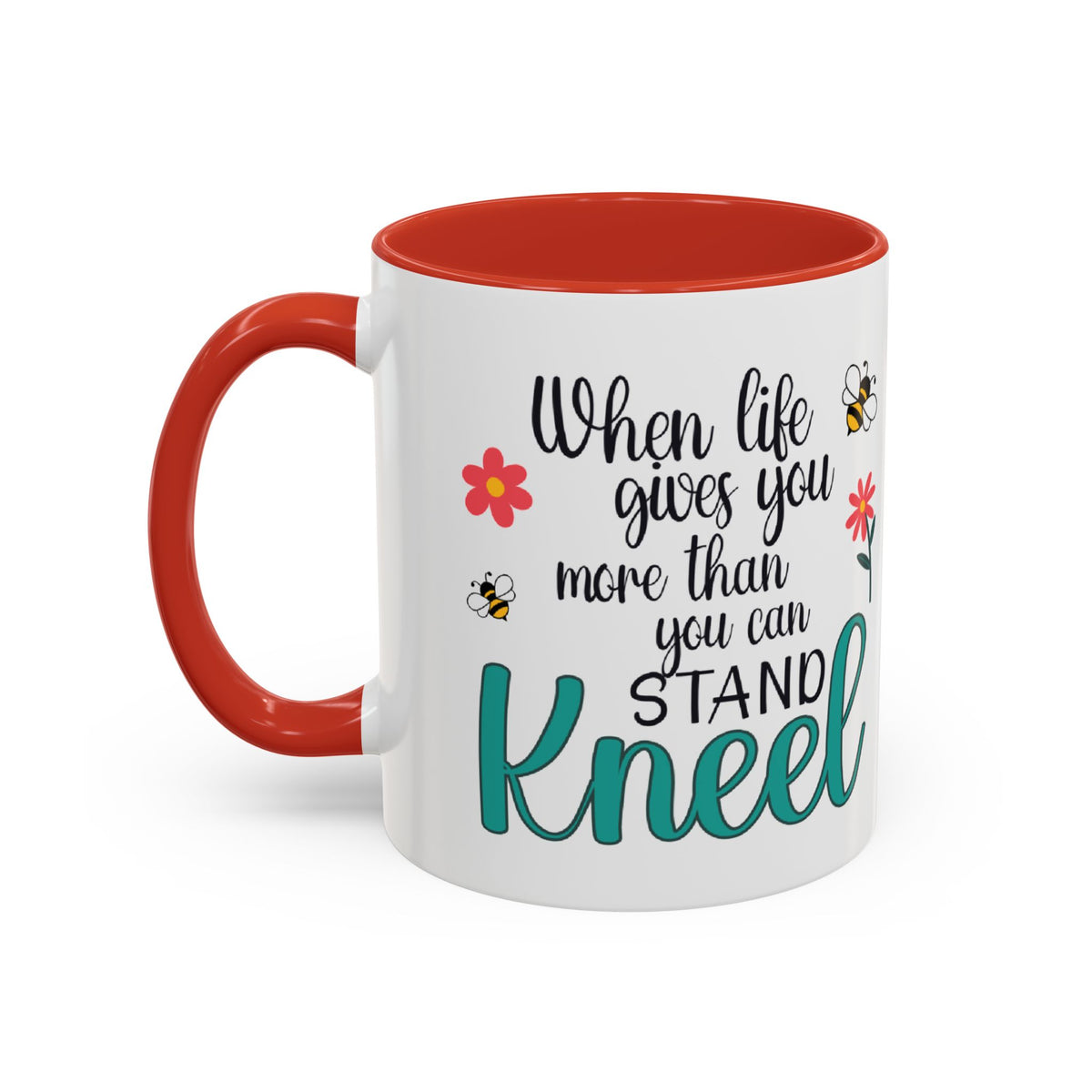 When Life Gives You More Than You Can Handle, Stand Kneel Inspirational Coffee Mug